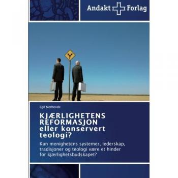 KJÆRLIGHETENS REFORMASJON eller konservert teologi?