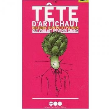 Tête d'artichaut. : Histoire d'un petit patron qui voulait devenir grand