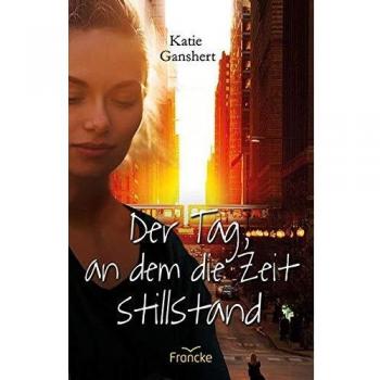 Katie Ganshert Der Tag, An Dem Die Zeit Stillstand