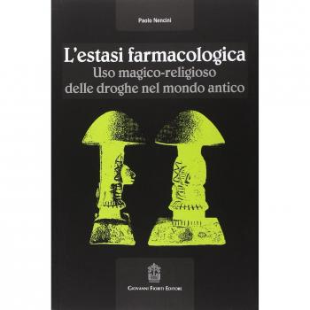 L' estasi farmacologica. Uso magico-religioso delle droghe nel mondo antico