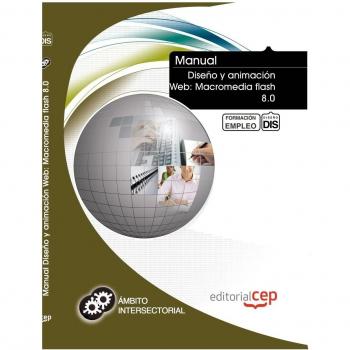 MANUAL DISEÑO Y ANIMACIÓN WEB: MACROMEDIA FLASH 8.0. FORMACIÓN PARA EL EMPLEO