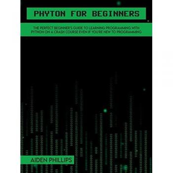 Python for Beginners: A complete beginner's guide to learning Python with a programming-based introduction and a hands-on computer coding exercise