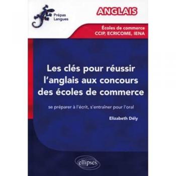 Les clés pour réussir l'anglais aux concours des écoles de commerce [CCIP, IENA, ECRICOME]