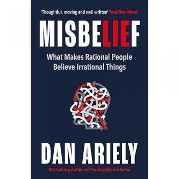 Misbelief: What Makes Rational People Believe Irrational Things
