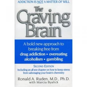 The Craving Brain: A bold new approach to breaking free from *drug addiction *overeating *alcoholism *gambling