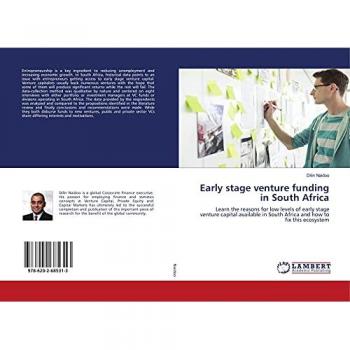 Early stage venture funding in South Africa: Learn the reasons for low levels of early stage venture capital available in South Africa and how to fix this ecosystem