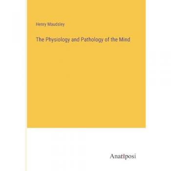 The Physiology and Pathology of the Mind