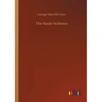 Fenn, George Manville: The Haute Noblesse