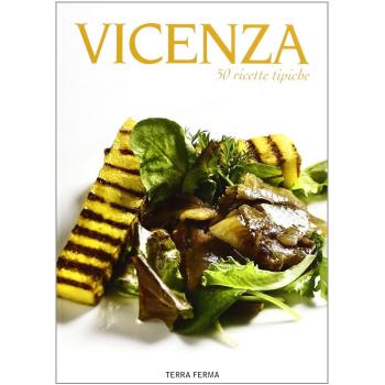 Vicenza. 50 ricette tipiche