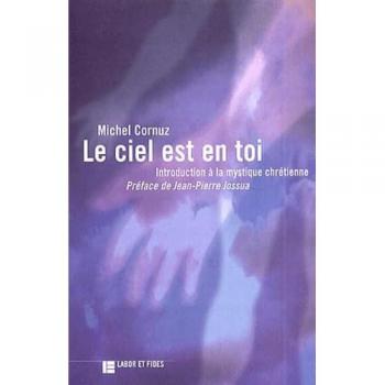 Le ciel est en toi : Introduction à la mystique chrétienne