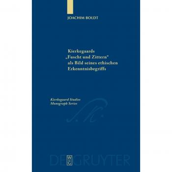 Boldt, Joachim: Kierkegaards Furcht und Zittern als Bild seines ethischen Erkenntnisbegriffs