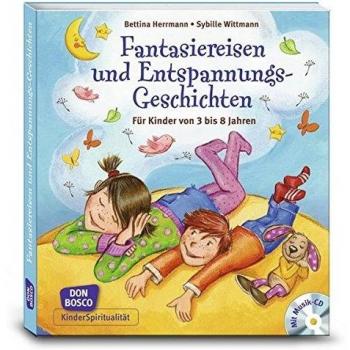Fantasiereisen und Entspannungsgeschichten: Für Kinder von 3 bis 8 Jahren. Mit Musik-CD mit ca. 72 Minuten Spielzeit