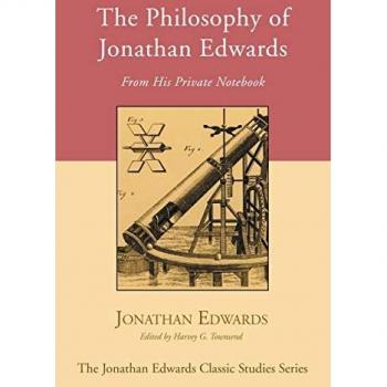 The Philosophy of Jonathan Edwards: From His Private Notebook (Jonathan Edwards Classic Studies)