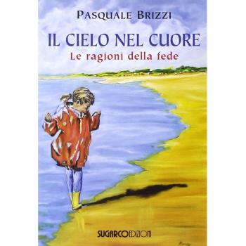 Il cielo nel cuore. Le ragioni della fede