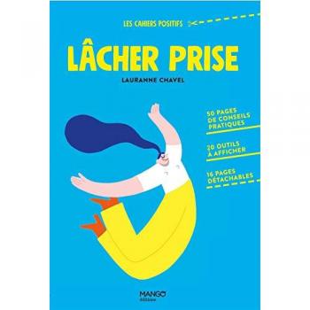 Lauranne Chavel Lâcher Prise. 50 Pages De Conseils Pratiques, 20 Outils À Afficher, 16 Pages Détachables