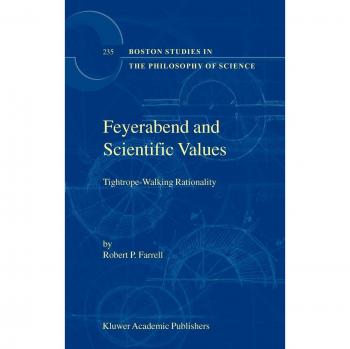 Feyerabend and Scientific Values: Tightrope-Walking Rationality (Boston Studies in the Philosophy and History of Science, 235, Band 235)