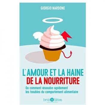 L'amour et la haine de la nourriture : Ou comment résoudre rapidement les troubles du comportement alimentaire