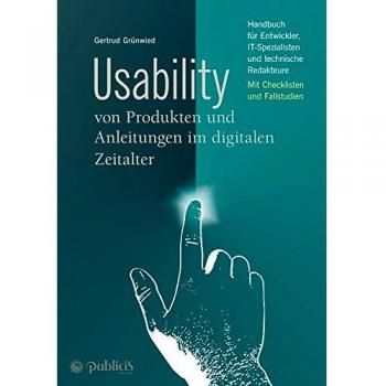 Usability von Produkten und Anleitungen im digitalen Zeitalter: Handbuch für Entwickler, IT-Spezialisten und technische Redakteure Mit Checklisten und Fallstudien