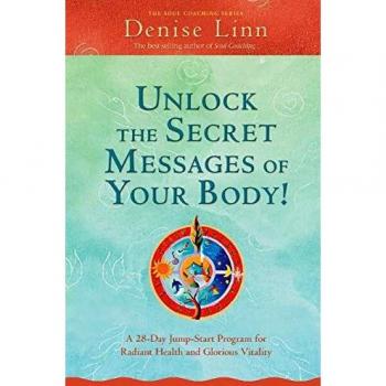 Unlock the Secret Messages of Your Body!: A 28-Day Jump-Start Program for Radiant Health and Glorious Vitality (Soul Coaching)