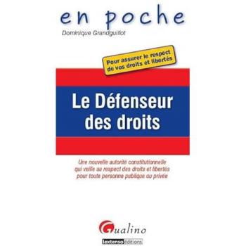 Le défenseur des droits : pour assurer le respect de vos droits et libertés : une nouvelle autorité constitutionnelle qui veille au respect des droits et des libertés pour toute personne publique ou privée