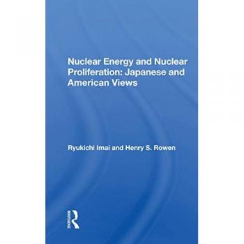 Nuclear Energy And Nuclear Proliferation: Japanese And American Views