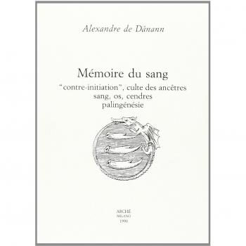 Mémoire du sang. «Contre-initiation», culte des ancêtres, sang, os, cendres, palingénésie