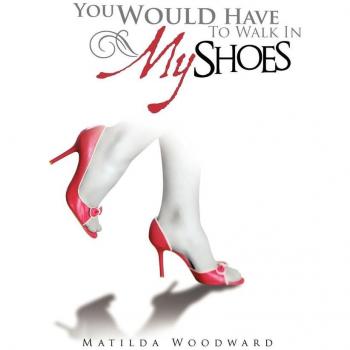 You Would Have to Walk in My Shoes