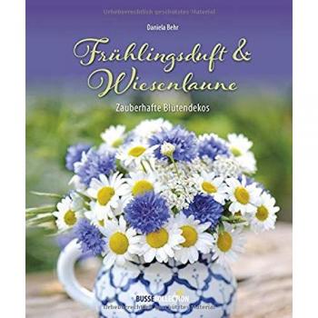Daniela Behr Frühlingsduft & Wiesenlaune: Zauberhafte Blütendekos