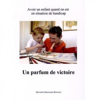 Un parfum de victoire : Avoir un enfant quand on est en situation de handicap