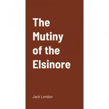 London, Jack: The Mutiny of the Elsinore