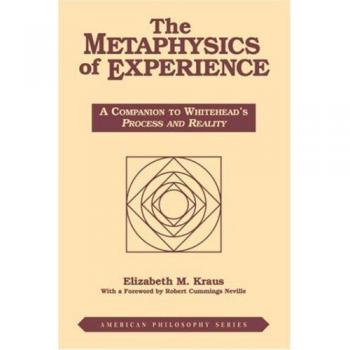 The Metaphysics of Experience by Elizabeth Kraus