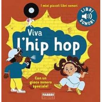 Viva l'hip hop! I miei piccoli libri sonori. Ediz. a colori