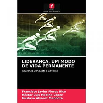 LIDERANÇA, UM MODO DE VIDA PERMANENTE: Liderança, conquiste o universo
