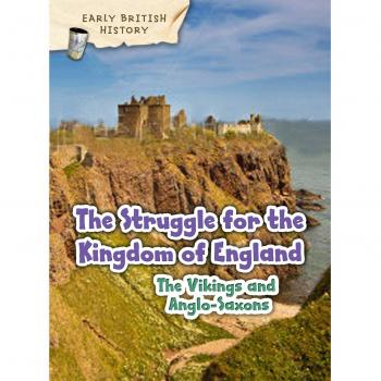 The Viking and Anglo-Saxon Struggle for England (Early British History)