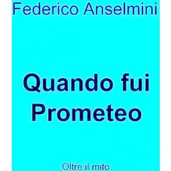 Quando fui Prometeo