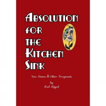 Absolution for the Kitchen Sink: New Poems and Other Fragments