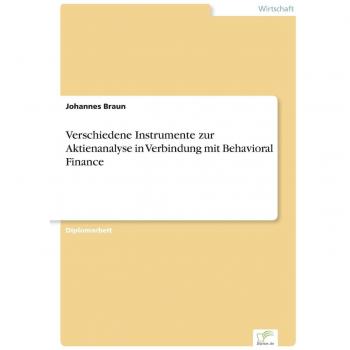 Braun, Johannes: Verschiedene Instrumente zur Aktienanalyse in Verbindung mit Behavioral Finance