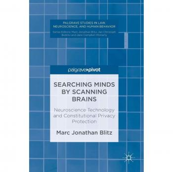 Searching Minds by Scanning Brains: Neuroscience Technology and Constitutional Privacy Protection