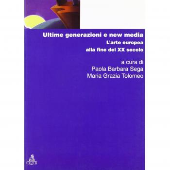 Ultime generazioni e new media. L'arte europea alla fine del XX secolo
