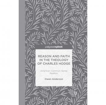 Reason and Faith in the Theology of Charles Hodge: American Common Sense Realism