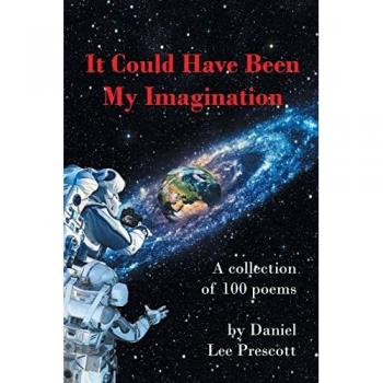 It Could Have Been My Imagination: A Collection of 100 Poems
