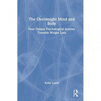 The Overweight Mind and Body: Your Unique Psychological Journey Towards Weight Loss