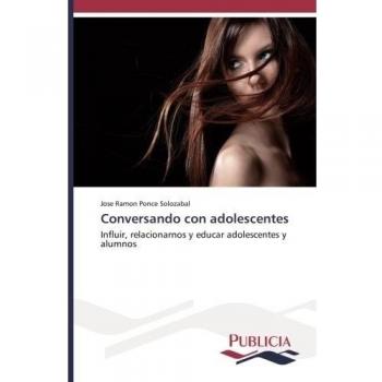 Conversando con adolescentes: Influir, relacionarnos y educar adolescentes y alumnos
