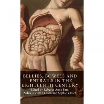 Bellies, bowels and entrails in the eighteenth century: Banning Them, Securing Us? (Seventeenth-and Eighteenth-Century Studies)