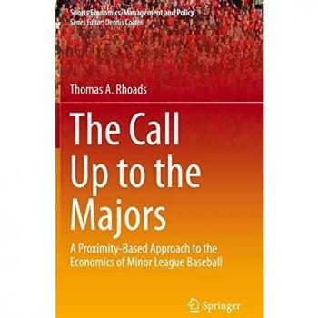 The Call Up to the Majors: A Proximity-Based Approach to the Economics of Minor League Baseball (Sports Economics, Management and Policy)