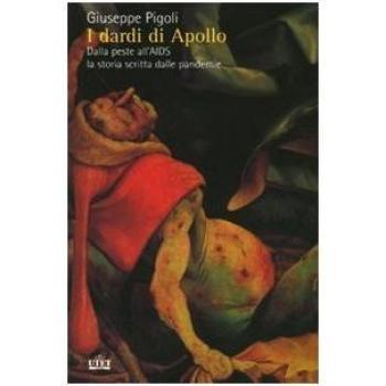 I dardi di Apollo. Dalla peste all'AIDS, la storia scritta dalle pandemie