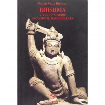 Bhishma. Vivere e morire secondo il Mahabharata