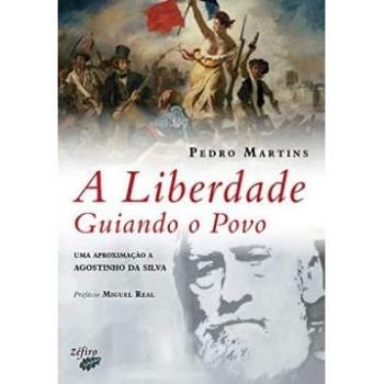 A Liberdade Guiando O Povo: Uma Aproximação A Agostinho Da Silva [Livre en VO]