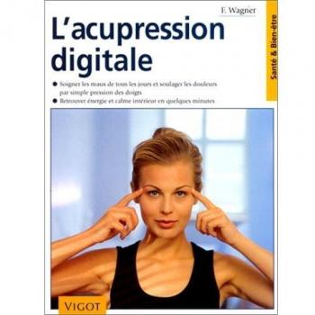 L'acupression digitale : Soigner les maux de tous les jours et soulager les douleurs par simple pression des doigts, retrouver énergie et calme intérieur en quelques minutes