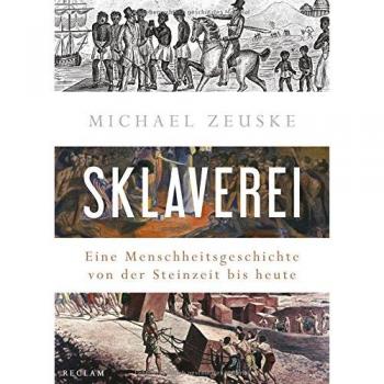 Sklaverei: Eine Menschheitsgeschichte von der Steinzeit bis heute